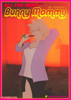 Porn comic All For Mom. Bunny Mommy. PoseidonX.