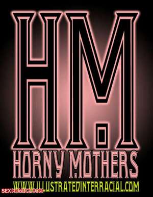 Porn comic Horny Mothers. Chapter 1. IllustratedInterracial.