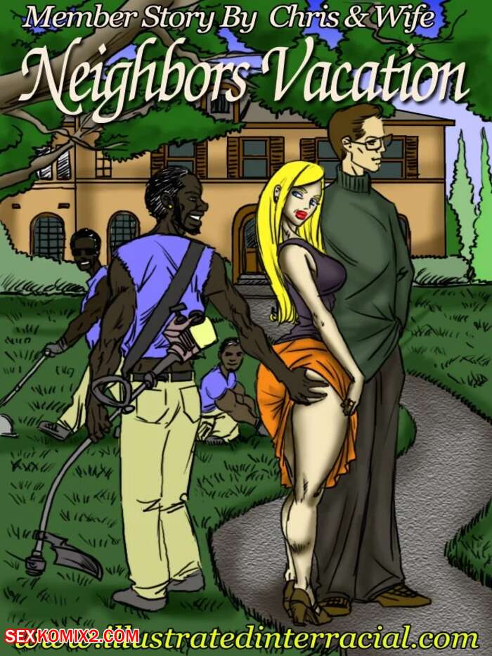 Porn comic Neighbors Vacation. Chapter 1. IllustratedInterracial.