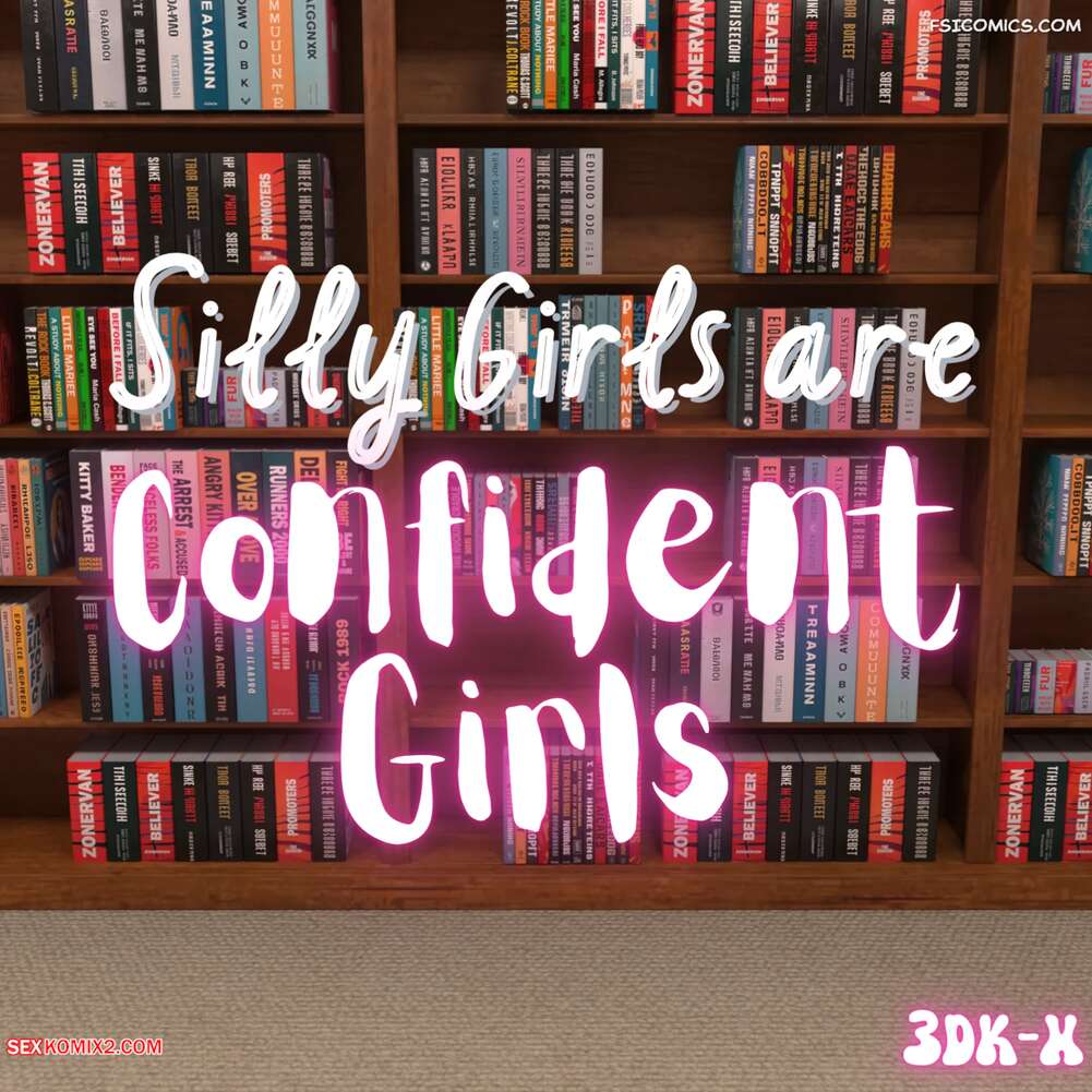 Porn comic Silly Girls are Confident Girls. 3DK X