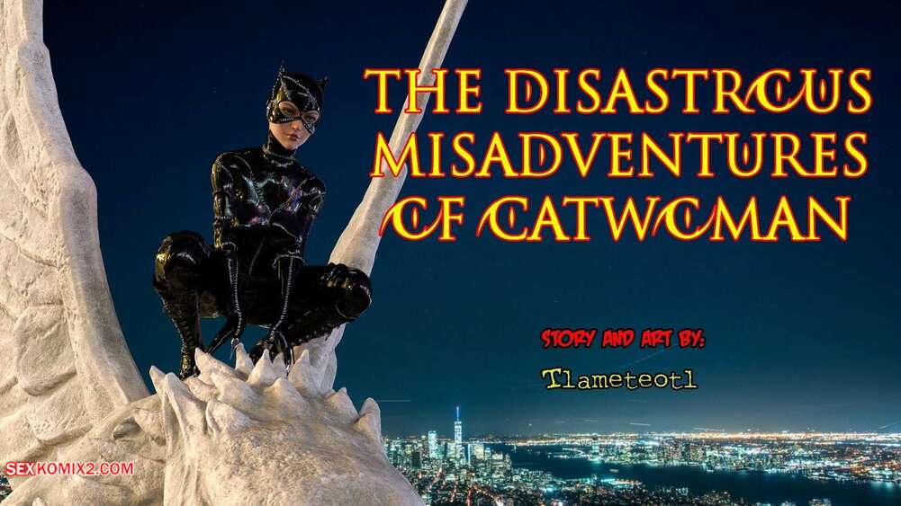 Porn comic The Disastrcus Misadventures Of Catwoman. Tlameteotl